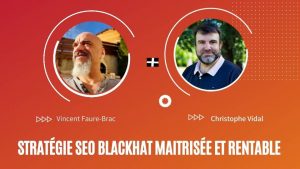 Stratégie SEO BlackHat avec Vincent Faure Brac